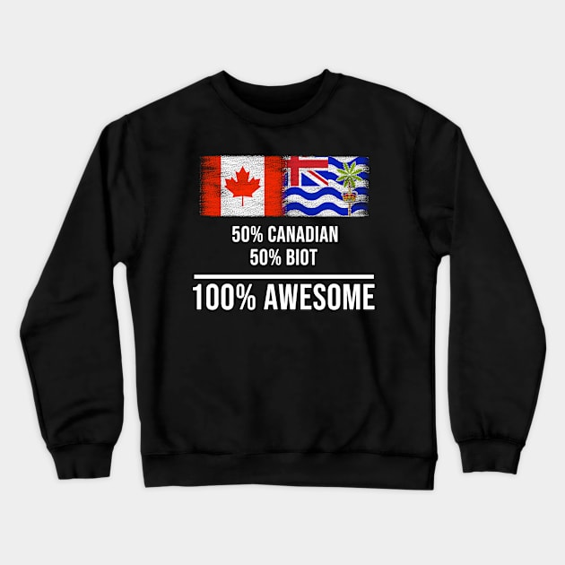 50% Canadian 50% Biot 100% Awesome - Gift for Biot Heritage From British Indian Ocean Territory Crewneck Sweatshirt by Country Flags